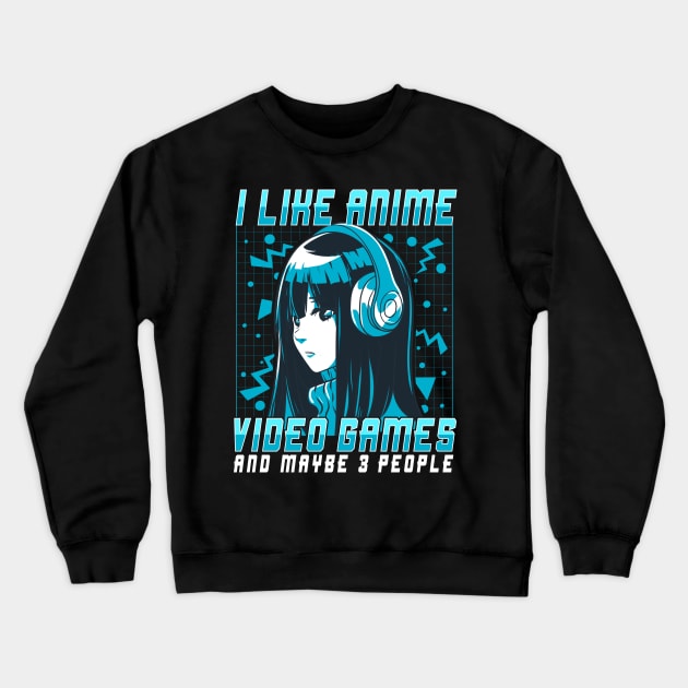 I Like Anime Video Games And Maybe 3 People Crewneck Sweatshirt by theperfectpresents